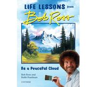 Be a Peaceful Cloud and Other Life Lessons from Bob Ross