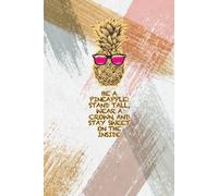 Be a Pineapple: Stand Tall, Wear a Crown, and Stay Sweet on the Inside: A Cheerful Lined Notebook for Confident, Kind, and Quirky People - 130 Pages of Sunny Motivation