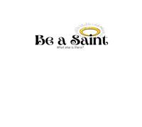 Be a Saint: What else is there?
