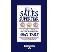 Be a Sales Superstar: 21 Great Ways to Sell More, Faster, Easier in Tough Markets