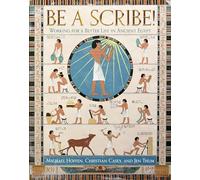 Be a Scribe! : Working for a Better Life in Ancient Egypt /anglais