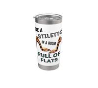 Be A Stiletto In A Room Full Flats Divertimento Donne Tacchi a spillo Bicchiere termico in acciaio inox doppia parete