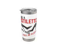 Be A Stiletto In A Room Full Flats Divertimento Donne Tacchi a spillo Bicchiere termico in acciaio inox doppia parete