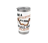 Be A Stiletto In A Room Full Flats Divertimento Donne Tacchi a spillo Bicchiere termico in acciaio inox doppia parete