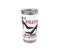 Be A Stiletto In A Room Full Flats Divertimento Donne Tacchi a spillo Bicchiere termico in acciaio inox doppia parete
