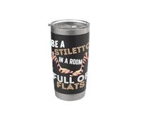 Be A Stiletto In A Room Full Flats Divertimento Donne Tacchi a spillo Bicchiere termico in acciaio inox doppia parete