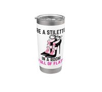 Be A Stiletto In A Room Full Flats Divertimento Donne Tacchi a spillo Bicchiere termico in acciaio inox doppia parete