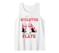 Be A Stiletto in A Room Full Flats Divertimento Donne Tacchi a Spillo Canotta