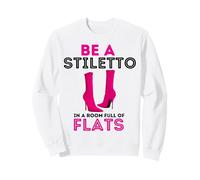 Be A Stiletto in A Room Full Flats Divertimento Donne Tacchi a Spillo Felpa