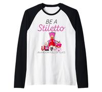 Be A Stiletto in A Room Full Flats Divertimento Donne Tacchi a Spillo Maglia con Maniche Raglan