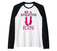 Be A Stiletto in A Room Full Flats Divertimento Donne Tacchi a Spillo Maglia con Maniche Raglan