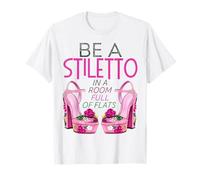 Be A Stiletto in A Room Full Flats Divertimento Donne Tacchi a Spillo Maglietta