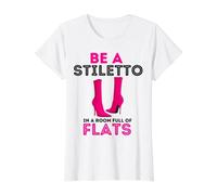 Be A Stiletto in A Room Full Flats Divertimento Donne Tacchi a Spillo Maglietta con Stampa Grafica Economica, Donna, Bianco, M