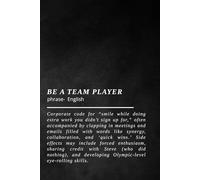 Be a Team Player- Notebook: Funny Office Journal with Sarcastic Corporate Definition, Humorous Gift for Co-workers, Boss & Work Bestie, Note-Taking Planner (Softcover, 100 Pages)