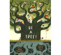Be a Tree!: Felicita Sala (Illustrations) - Maria Gianferrari (text)