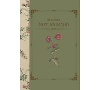 Be A Voice, Not An Echo: Flower Botanical Illustration | Motivation Lined Notebook | Everyday Notes | Aesthetic Journal