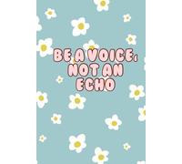 BE A VOICE, NOT AN ECHO Notebook | Motivational Flower Notebook