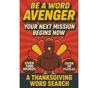 BE A WORD AVENGER, Your Next Mission Begins Now: A Thanksgiving Word Search Challenge with 50+ Puzzles & 1000+ Words for Kids, Teens, Adults & Seniors