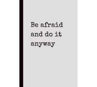Be Afraid and Do It Anyway: A Minimalist Motivation Notebook for Courage, Growth, and Everyday Thoughts