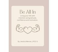 Be All In: Living your life with intention and gratitude, confidence and motivation