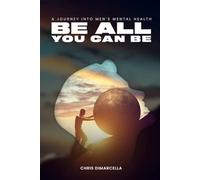 Be All You Can Be: A Journey Into Men’s Mental Health