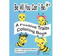 Be All You Can Bee: A Positive Traits Coloring Book with a Bee Named Birdie and Friend