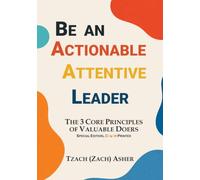 Be an Actionable Attentive Leader (Special Edition): The 3 Core Principles of Valued Doers