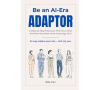Be an AI-Era ADAPTOR: A Step-by-Step Process to Find Your Value and Plan Your Next Move in the Age of AI
