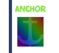 Be An Anchor: Anchor Nautical Design 120 pages lined 8.5 x 11 inches Colorful Sea Anchor