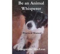 Be an Animal Whisperer: Practical Manual