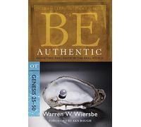 Be Authentic Genesis 25-50: Exhibiting Real Faith in the Real World: OT Commentary