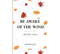 Be Aware of the Wind: Be Still. Listen.
