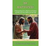 BE BAPTIZED!: Understanding Every Baptism in Scripture and Why Each One Matters for Your Life: 17