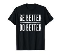 Be Better Do Better - Messaggio PMA Positivo Inspirational Maglietta
