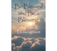 Be Blessed and Be a Blessing: A Dose of Encouragement