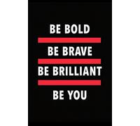 Be Bold Be Brave Be Brilliant Be You: An Inspirational Notebook to Build Confidence, Courage, and Self-Belief