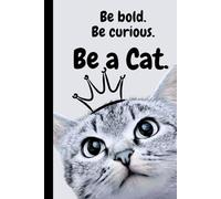 Be Bold. Be Curious. Be a Cat: Grid Notebook with Realistic Cat Cover, Cute Grey Cat Graph Paper Journal for School, Work, Notes & Creative Ideas