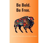 Be Bold. Be Free: A Self-Confidence Blank Journal from the Animal Inspiration Journal Series: A beautifully designed folk-art bison notebook for courage, freedom, and strength.