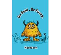 Be Bold. Be Fuzzy. Lined Notebook for Kids and Teens: Fun Monster Ruled Journal for School, Writing, and Everyday Notes 4x6 100 Pages