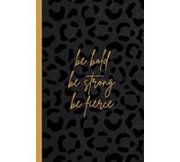Be Bold, Be Strong, Be Fierce: Empowerment Notebook for Women with Motivational Quotes, Leopard Print Design, 6x9 College-Ruled Pages
