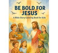 Be Bold For Jesus: A Bible Story Coloring Book for Kids