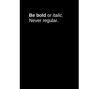 Be bold or italic. Never regular. - The ultimate notebook for design lovers.: Enriched with quotes regarding beauty and good design