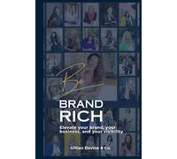 Be Brand Rich: Elevate your brand, your business, and your visibility
