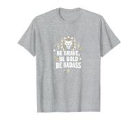 Be Brave, Be Bold, Be Badass - Lion Inspiration Maglietta, Uomo, Grigio Melange, XL