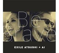 BE BRAVE - EXILE ATSUSHI + AI