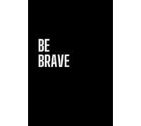 Be Brave: Inspirational Journal, Positive Affirmation, Notebook for Drawing and Writing (110 Pages, Blank, 6x9)