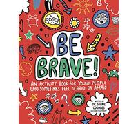 Be Brave! Mindful Kids: An Activity Book for Children Who Sometimes Feel Scared or Afraid