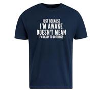 Be Buz Maglietta divertente, con scritta "Just Because I'm Awake Don't Mean I'm Ready to Do Things", unisex, in cotone, blu navy, XL