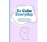 Be Calm Every Day: A Guided Journal to Reduce Anxiety, Find Calm, and Build Inner Peace for Women and Teens