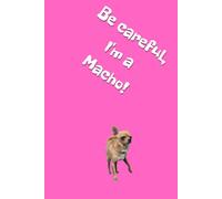 Be careful, I'm a Macho!: Positive Mindset Journal - Cute Chihuahua Themed Notebook